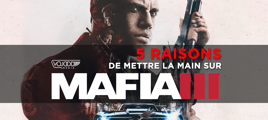 5 raisons de mettre la main sur Mafia III